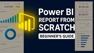 Power BI Report from Scratch: A Beginner's Guide to Dashboards (Step-by-Step)