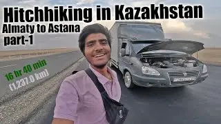 Hitchhiking Road Trip from Almaty to Astana - Exploring Kazakhstan's Landscapes and Contrasts PART-1
