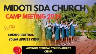 Awendo Central Young Adults Choir  is live@Midoti camp meeting ending in style