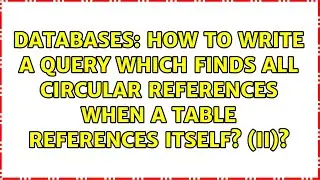 How to write a query which finds all circular references when a table references itself? (II)?