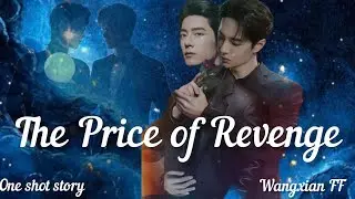 The Price of Revenge] one shot story] wangxian FF ❤️]