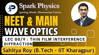 Wave Optics Lecture 08/9 | Spark Physics : NEET & MAIN Series | Class XII | Sahitya Roy(IIT KGP)