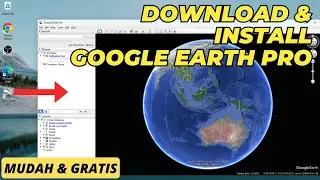 Cara Download dan Install Google Earth Pro di Laptop atau Komputer | Gratis, Resmi, dan Cepat!