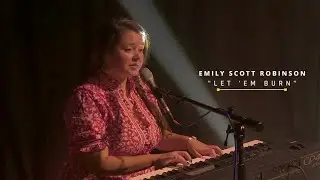 Emily Scott Robinson - Let Em Burn (LIVE)