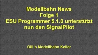 Modellbahn News Folge 01 - ESU Lokprogrammer 5.1.0 mit Signal Pilot