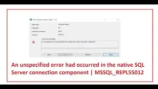 An unspecified error had occurred in the native SQL Server connection component | MSSQL_REPL55012