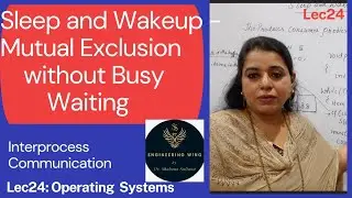Lec26: Sleep and Wakeup mechanism for Mutual Exclusion without Busy Waiting