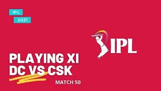 IPL 2021 MATCH 50 | DC VS CSK | PLAYING XI | IPL 2021 | DELHI CAPITALS | CHENNAI SUPER KINGS