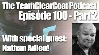 Подкаст TeamClearCoat, Эпизод 100A &mdash; С Нэйтаном Адленом, НЭТАНОМ АДЛЕНОМ!!!