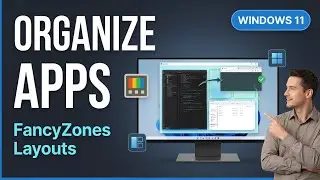 Group & Organize Apps in Windows 11 with PowerToys FancyZones (Easy Guide)