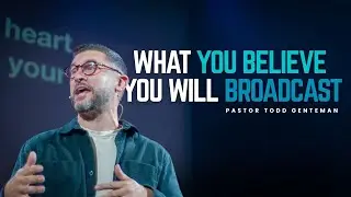 WHAT YOU BELIEVE IN YOUR HEART, YOU WILL BROADCAST WITH YOUR LIFE | ROMANS | PT 8 | P. TODD GENTEMAN