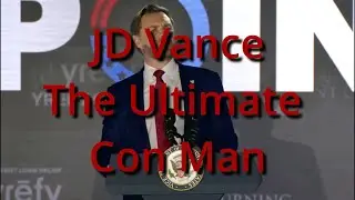 JD Vance - The Ultimate Con Man