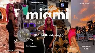 48hrs in Miami | 23rd Birthday Trip Vlog