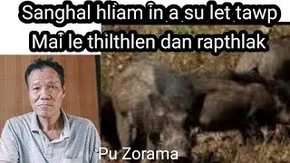 Sanghal hliam in a sut thluk na mangan thlak leh hlauhawm Pu Zorama p1