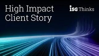 High Impact Client Story | ISG Thinks with Ola Chowning