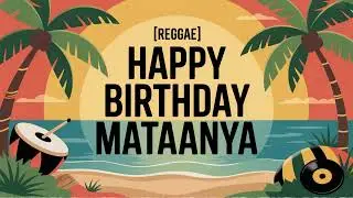 Mataanya Birthday Song - Reggae - Happy