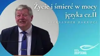 Życie i śmierć w mocy języka cz.2 - Aleksander Barkoci - KECh Ruptawa