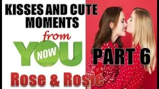 Rose and Rosie | Kisses from YouNow | part 6