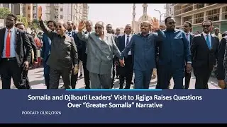 Somalia and Djibouti Leaders’ Visit to Jigjiga Raises Questions Over “Greater Somalia” Narrative