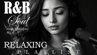 【R&B Soul】Relaxing Chill Playlist &ndash; Soulful Vocals & Deep Grooves
