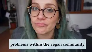 What I don't like about the vegan community.