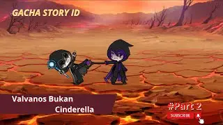 Valvanos Bukan Cinderella | Part 2 | Gacha Story ID