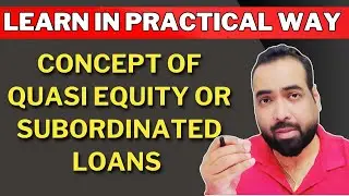 Class-30: What is Quasi Equity (Subordinated Loan)? Treated Like Capital, But Not Real Equity!