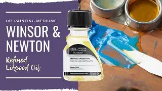How to Use Refined Linseed Oil in Oil Painting