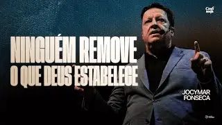 Ninguém remove o que Deus estabelece | Pr. Jocymar Fonseca
