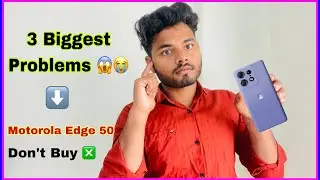 3 biggest problem in Motorola edge 50 | Motorola edge 50 problems ￼