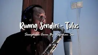 Ruang Sendiri - Tulus (Saxophone Cover by Wagiman Su)