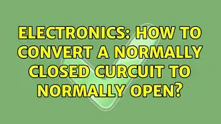 Electronics: How to convert a normally closed curcuit to normally open?
