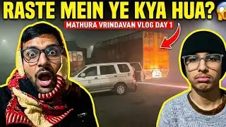 RASTE MEIN YE KYA HUA? 😱 Mathura Vrindavan Vlog Day 1