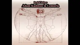 Adam Kadmon in Lemuria - Rudolf Steiner