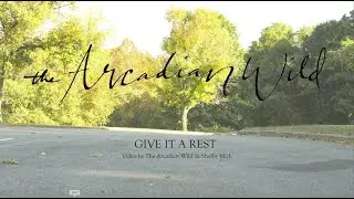 The Arcadian Wild - Give It A Rest (Official Music Video)