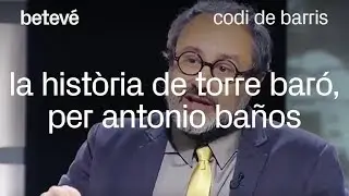 La història de Torre Baró, per Antonio Baños | betevé