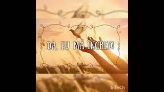 Da, eu mă-ncred!