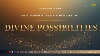 Empowered By Faith For A Life Of Divine Possibilities || PART 2 || TFOGC