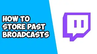 How To Store Past Broadcasts on Twitch