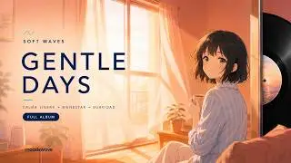 Gentle Days, Soft Waves | canciones sobre distintas formas de querer