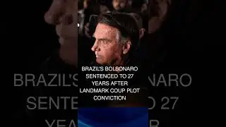 Brazil's Bolsonaro sentenced to 27 years after landmark coup plot conviction