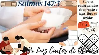 Salmos 147:3 - Sara os Quebrantados de Cora&ccedil;&atilde;o e Liga-lhes as Feridas - 2 Minutos com Deus