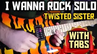 I WANNA ROCK SOLO - TWISTED SISTER (WITH TABS)