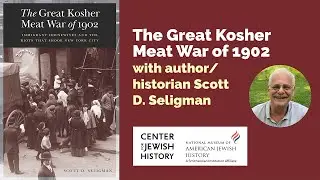 The Great Kosher Meat War of 1902 with author/historian Scott D. Seligman