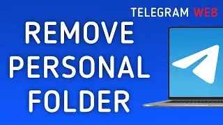 How To Remove Personal Folder On Telegram Web On PC (New Update)