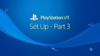 «Настройка PS VR — Часть 3 — Игровая зона»
