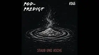 #245 28.12.2025 Staub und Asche