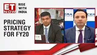 Ayush Bagla, Director, Cera Sanitaryware speaks on the pricing strategy for FY20