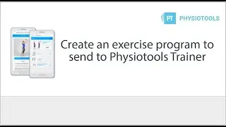 Create an exercise program to send to Physiotools Trainer