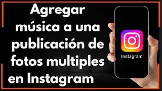 C&oacute;mo A&ntilde;adir M&uacute;sica a Una Publicaci&oacute;n de Instagram Con Varias Fotos (Gu&iacute;a Completa)